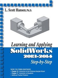 Learning and Applying Solidworks 2013-2014 Step by Step