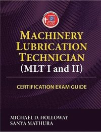 Machinery Lubrication Technician (MLT) I and II Certification Exam Guide