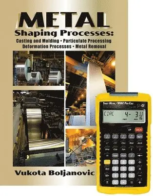 Vukota Boljanovic - Metal Shaping Processes: Casting and Molding; Particulate Processing; Deformation Processes; and Metal Removal + 4090 Sheet Metal / HVAC Pro Calc Calculator (Set). Tillgänglighet: Tillfälligt slut
