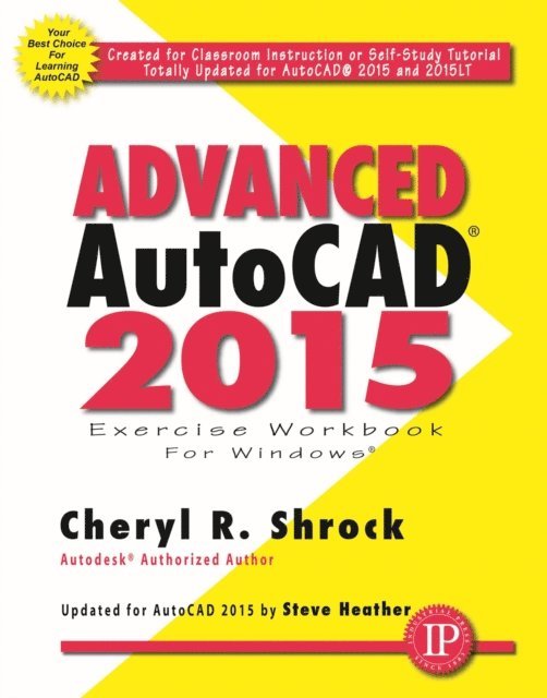 Steve Heather, Cheryl R. Shrock - Advanced AutoCAD(R) 2015 Exercise Workbook, E-bok
