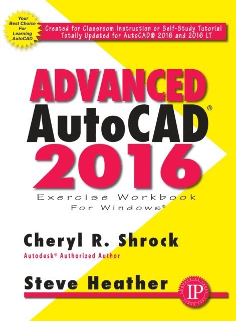 Steve Heather, Cheryl R. Shrock - Advanced AutoCAD(R) 2016 Exercise Workbook, E-bok