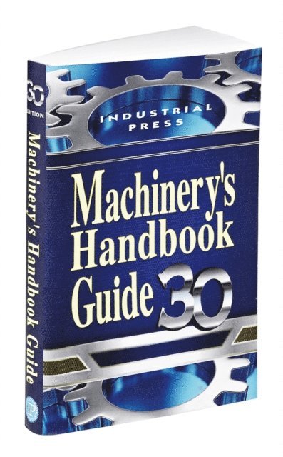 Christopher J. McCauley, Henry H. Ryffel, Holbrook L. Horton, Franklin D. Jones, Erik Oberg - Machinery's Handbook Guide, E-bok