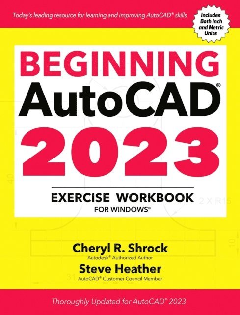 Steve Heather, Cheryl R. Shrock - Beginning AutoCAD(R) 2023 Exercise Workbook, E-bok
