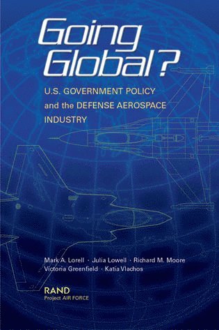 Mark A. Lorell, Julia Lowell, Richard M. Moore, Victoria Greenfield, Katia Vlachos - Going Global? U.S. Government Policy and the Defense Aerospace Industry, Häftad. Tillgänglighet: Tillfälligt slut