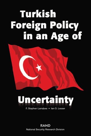 F. Stephen Larrabee, Ian O. Lesser - Turkish Foreign Policy in an Age of Uncertainty, Häftad
