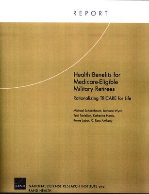 Michael Schoenbaum, Barbara Wynn, Terri Tanielian, Katherine S. Harris, Renee Labor, Anthony Clunies Ross - Health Benefits for Medicare-eligible Military Retirees, Häftad. Tillgänglighet: Tillfälligt slut
