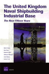 The United Kingdom Naval Shipbuilding Industrial Base
