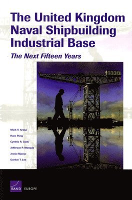 Mark V. Arena, Hans Pung, Cynthia R. Cook, Jefferson P. Marquis, Jessie Riposo, Gordon T. Lee - United Kingdom's Naval Shipbuilding Industrial Base, Häftad. Tillgänglighet: Lägg i varukorg