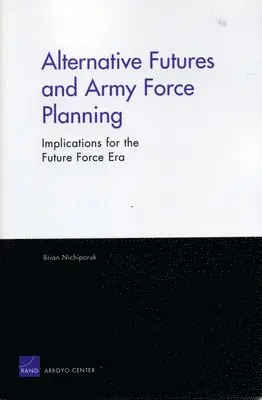 Brian Nichiporuk - Alternative Futures and Army Force Planning, Häftad. Tillgänglighet: Tillfälligt slut
