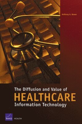 Anthony G. Bower - The Diffusion and Value of Healthcare Information Technology, Häftad. Tillgänglighet: Tillfälligt slut
