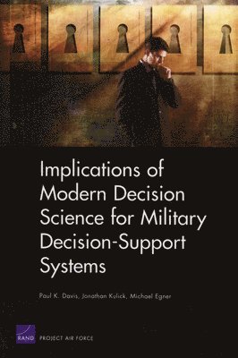 Paul K. Davis, Jonathan Kulick, Michael Egner - Implications of Modern Decision Science for Military Decision-support Systems, Häftad