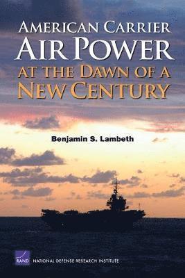 Benjamin S. Lambeth - American Carrier Air Power at the Dawn of a New Century, Häftad. Tillgänglighet: Tillfälligt slut