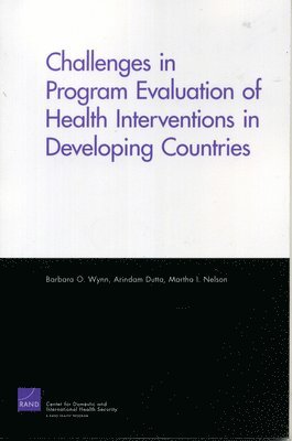 Barbara O. Wynn, Martha I. Nelson, Arindam Dutta - Challenges of Programs Evaluation of Health Interventions in Developing Countries, Häftad. Tillgänglighet: Tillfälligt slut