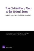 The Civil-Military Gap in the United States: Does it Exist, Why, and Does it Matter?