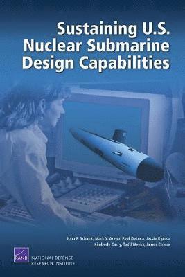 John F Schank, Mark V Arena, Paul DeLuca, Jessie Riposo, Kimberly Curry - Sustaining U.S. Nuclear Submarine Design Capabilities, Häftad. Tillgänglighet: Tillfälligt slut