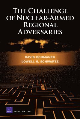 David A. Ochmanek, Lowell H. Schwartz - The Challenge of Nuclear-armed Regional Adversaries, Häftad. Tillgänglighet: Tillfälligt slut
