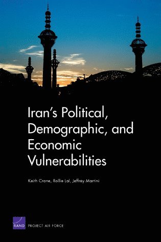 Keith Crane, Rollie Lal, Jeffrey Martini - Iran's Political, Demographic, and Economic Vulnerabilities, Häftad. Tillgänglighet: Tillfälligt slut
