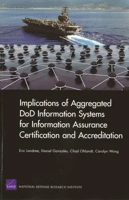 Eric Landree, Daniel Gonzales, Chad Ohlandt, Carolyn Wong - Implications of Aggregated DOD Information Systems for Information Assurance Certification and Accreditation, Häftad. Tillgänglighet: Tillfälligt slut