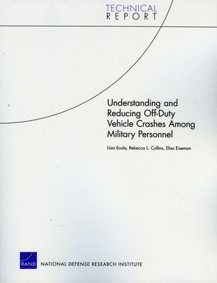 Liisa Ecola, Rebecca L. Collins, Elisa Eiseman - Understanding and Reducing off-Duty Vehicle Crashes Among Military Personnel, Häftad. Tillgänglighet: Tillfälligt slut