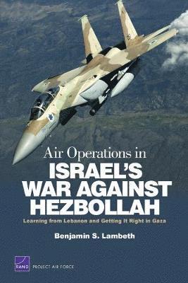 Benjamin S. Lambeth - Air Operations in Israel's War Against Hezbollah: Learning from Lebanon and Getting it Right in Gaza, Häftad