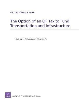 Keith Crane, Nicholas Burger, Martin Wachs - Option of an Oil Tax to Fund Transportation and Infrastructure, Häftad. Tillgänglighet: Tillfälligt slut
