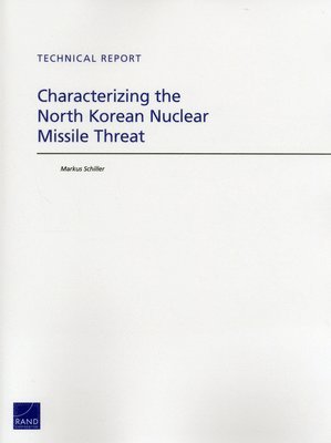 Markus Schiller - Characterizing the North Korean Nuclear Missile Threat, Häftad. Tillgänglighet: Tillfälligt slut