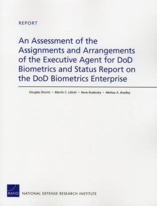 Assessment of the Assignments and Arrangements of the Executive Agent for DOD Biometrics and Status Report on the DOD Biometrics Enterprise