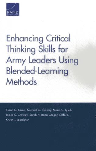 Susan G. Straus, Michael G Shanley, Maria C. Lytell, James C. Crowley, Sarah H. Bana, Megan Clifford, Kristin J. Leuschner - Enhancing Critical Thinking Skills for Army Leaders Using Blended-Learning Methods, Häftad
