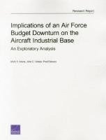 Mark V. Arena, John C. Graser, Paul DeLuca - Implications of an Air Force Budget Downturn on the Aircraft Industrial Base, Häftad. Tillgänglighet: Tillfälligt slut