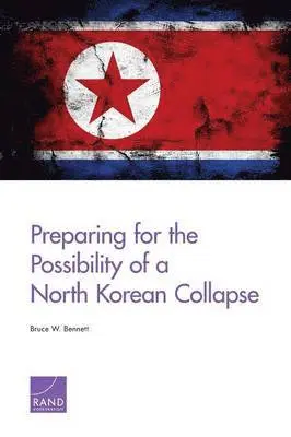 Bruce W Bennett - Preparing for the Possibility of a North Korean Collapse, Häftad. Tillgänglighet: Tillfälligt slut