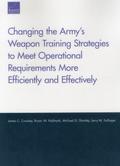 Changing the Army's Weapon Training Strategies to Meet Operational Requirements More Efficiently and Effectively