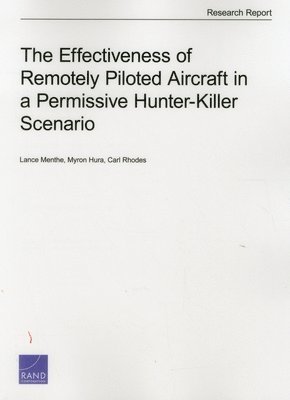 Lance Menthe, Myron Hura, Carl Rhodes - Effectiveness of Remotely Piloted Aircraft in a Permissive Hunter-Killer Scenario, Häftad. Tillgänglighet: Tillfälligt slut