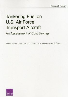 Tanguy Hubert, Christopher Guo, Christopher A. Mouton, James D. Powers - Tankering Fuel on U.S. Air Force Transport Aircraft, Häftad