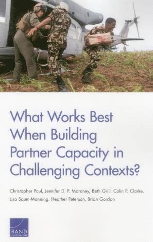 Christopher Paul, Jennifer D. P. Moroney, Beth Grill, Colin P. Clarke, Lisa Saum-Manning, Heather Peterson, Brian Gordon - What Works Best When Building Partner Capacity in Challenging Contexts?, Häftad. Tillgänglighet: Tillfälligt slut