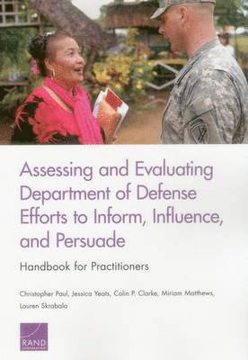 Christopher Paul, Jessica Yeats, Colin P. Clarke, Miriam Matthews - Assessing and Evaluating Department of Defense Efforts to Inform, Influence, and Persuade: Handbook for Practitioners, Häftad. Tillgänglighet: Lägg i varukorg