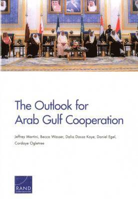 Jeffrey Martini, Becca Wasser, Dalia Dassa Kaye, Daniel Egel, Cordaye Ogletree - Outlook for Arab Gulf Cooperation, Häftad