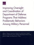 Improving Oversight and Coordination of Department of Defense Programs That Address Problematic Behaviors Among Military Personnel