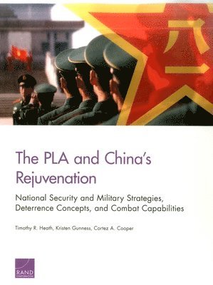 Timothy R. Heath, Kristen Gunness, Cortez A. Cooper - PLA and China's Rejuvenation, Häftad. Tillgänglighet: Tillfälligt slut