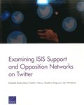 Examining Isis Support and Opposition Networks on Twitter