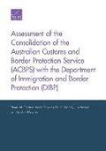 Assessment of the Consolidation of the Australian Customs and Border Protection Service (Acbps) with the Department of Immigration and Border Protection (Dibp)