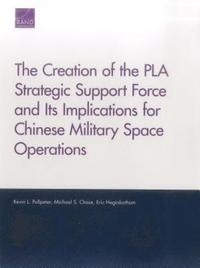The Creation of the PLA Strategic Support Force and Its Implications for Chinese Military Space Operations