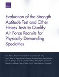 Evaluation of the Strength Aptitude Test and Other Fitness Tests to Qualify Air Force Recruits for Physically Demanding Specialties