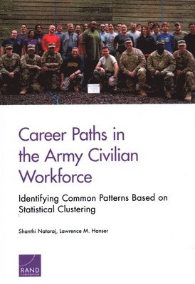 Shanthi Nataraj, Lawrence M Hanser - Career Paths in the Army Civilian Workforce: Identifying Common Patterns Based on Statistical Clustering, Häftad. Tillgänglighet: Tillfälligt slut