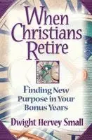 Dwight Hervey Small - When Christians Retire: Finding New Purpose in Your Bonus Years, Häftad. Tillgänglighet: Lägg i varukorg