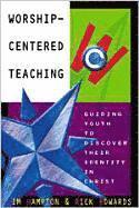 Jim Hampton - Worship-Centered Teaching: Guiding Youth to Discover Their Identity in Christ, Häftad