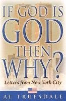 Al Truesdale - If God is God Then Why?: Letters from New York City, Häftad