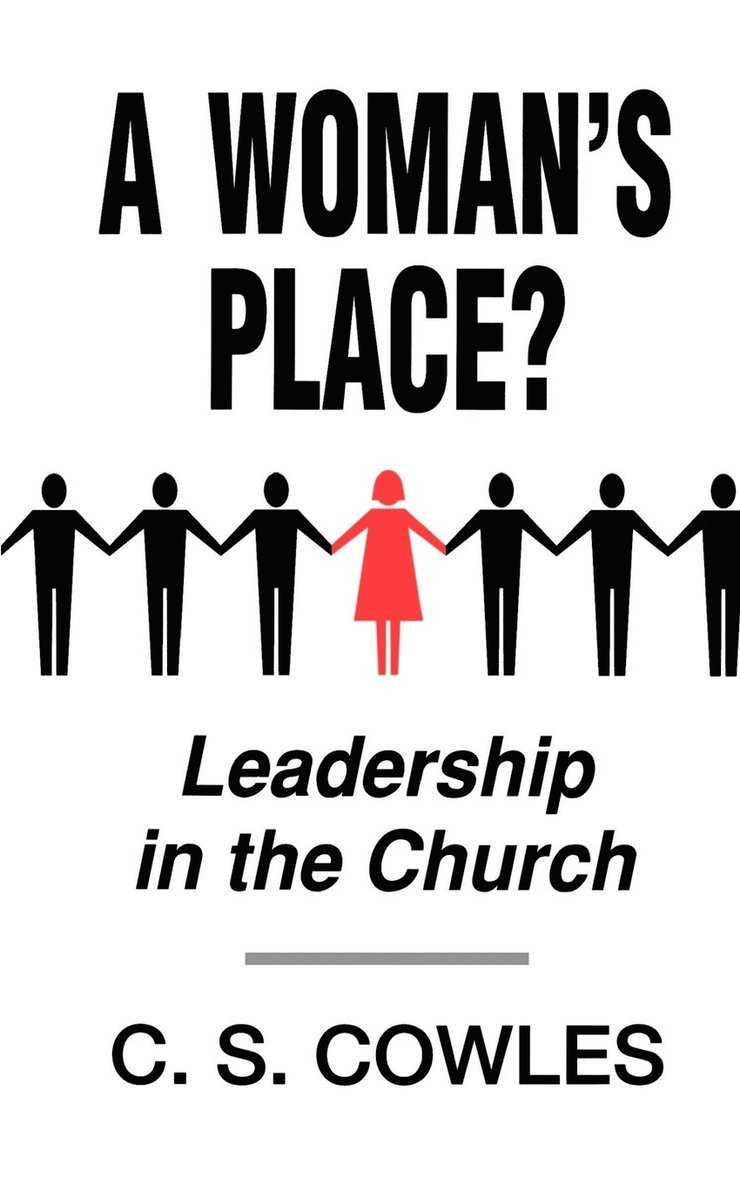 C. S. Cowles - A Woman's Place?: Leadership in the Church, Häftad