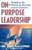 Dale Galloway - On Purpose Leadership: Multiplying Your Ministry by Becoming a Leader of Leaders, Häftad. Tillgänglighet: Lägg i varukorg