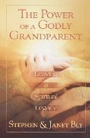 Stephen Bly - The Power of a Godly Grandparent: Leaving a Spiritual Legacy, Häftad. Tillgänglighet: Lägg i varukorg