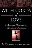 Al Truesdale - With Cords of Love: A Wesleyan Response to Religious Pluralism, Häftad